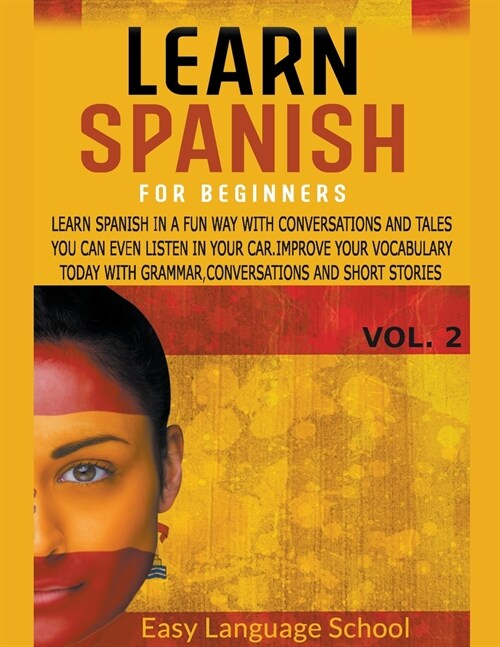 Learn Spanish for beginners Vol2: Learn Spanish in a Fun Way with Conversations and Tales You Can Even Listen in Your Car. Improve Your Vocabulary Tod (Paperback)