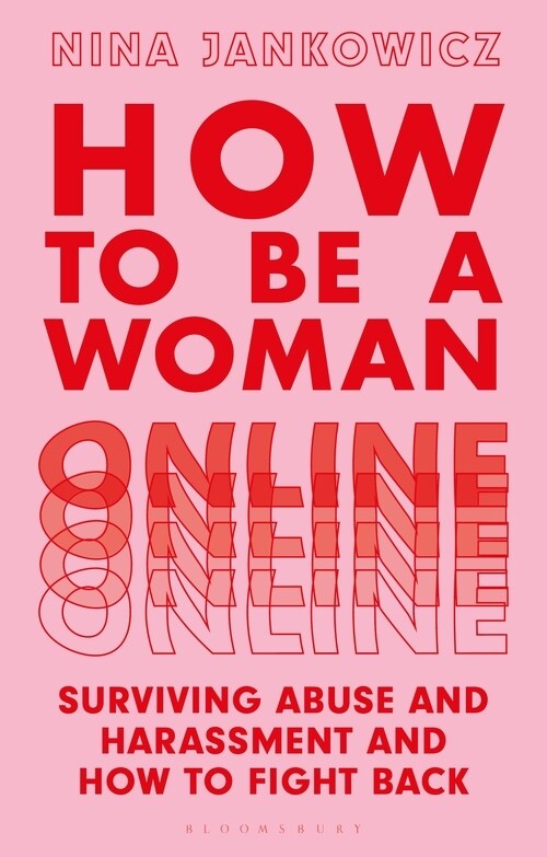 How to Be a Woman Online : Surviving Abuse and Harassment, and How to Fight Back (Paperback)