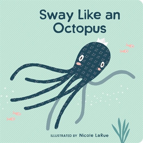 Sway Like an Octopus (Board Books)