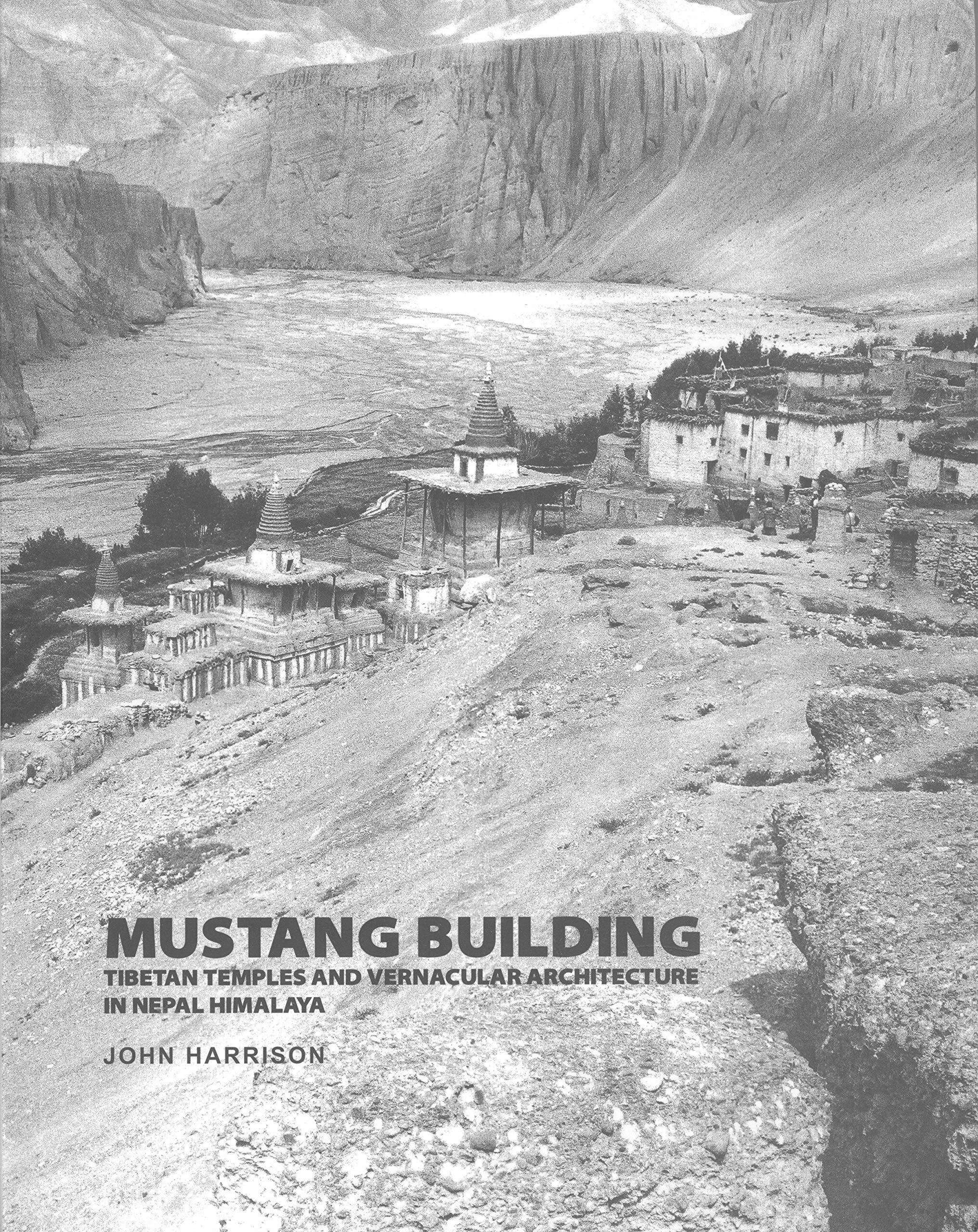 Mustang Building Tibetan temples and vernacular architecture in Nepal Himalaya (Hardcover)