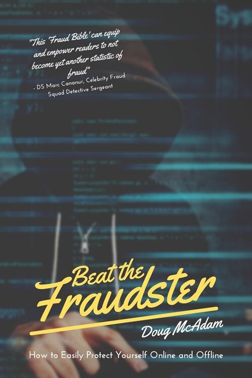 Beat the Fraudster: How to Easily Protect Yourself Online and Offline (Paperback)
