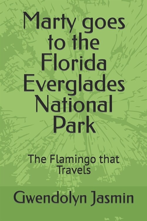 Marty goes to the Florida Everglades National Park: The Flamingo that Travels (Paperback)