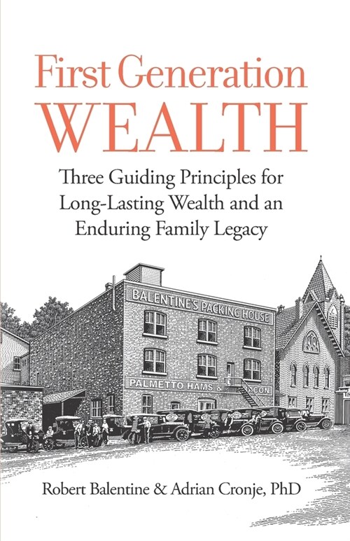 First Generation Wealth: Three Guiding Principles for Long-Lasting Wealth and an Enduring Family Legacy (Paperback)