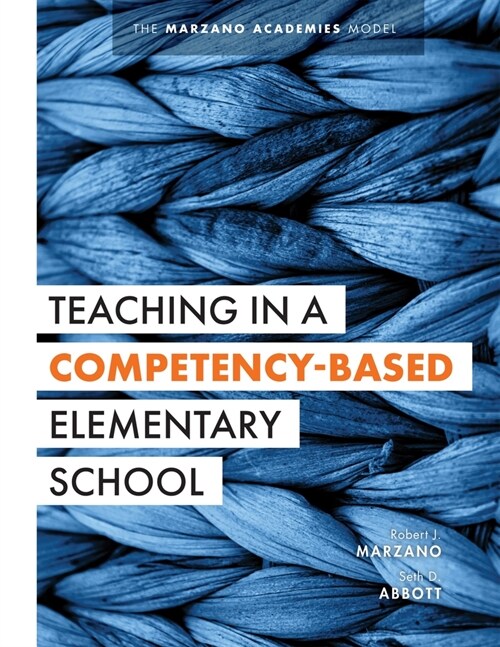Teaching in a Competency-Based Elementary School: The Marzano Academies Model (Collaborative Teaching Strategies for Competency-Based Education in Ele (Paperback)