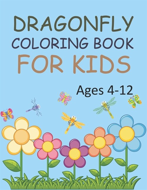 Dragonfly Coloring Book For Kids Ages 4-12: Dragonfly Coloring Book For Kids (Paperback)
