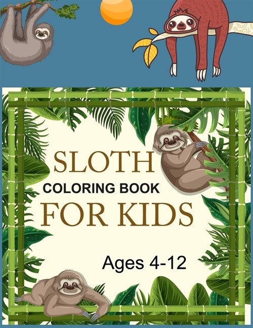 Sloth Coloring Book For Kids Ages 4-12: Sloth Activity Coloring Book For Kids (Paperback)