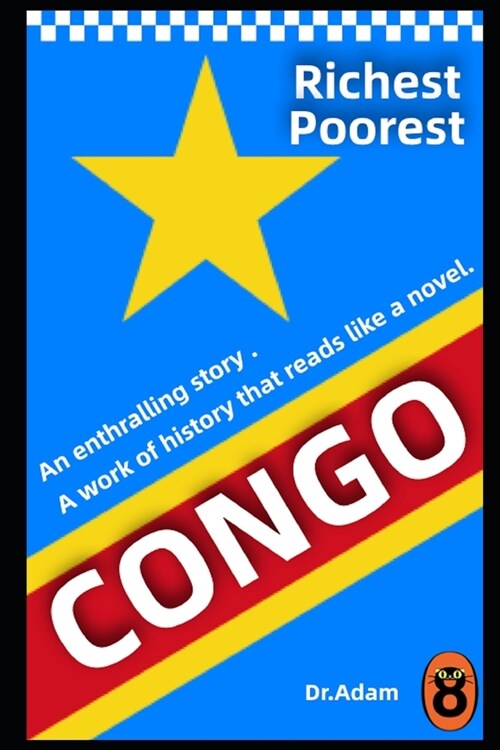 Richest and Poorest Country Congo: A Story of Greed, Terror, and Heroism in Colonial Africa (Paperback)
