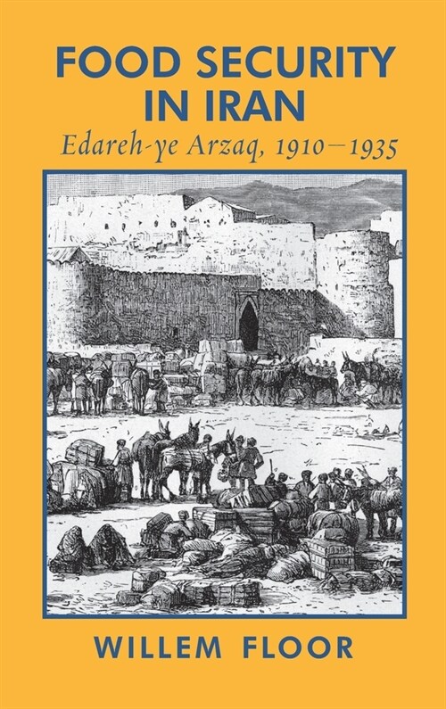 Food Security in Iran: Edareh-ye Arzaq, 1910-1935 (Hardcover)