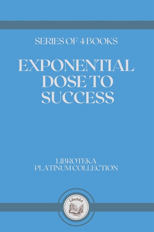 Exponential Dose to Success: series of 4 books (Paperback)