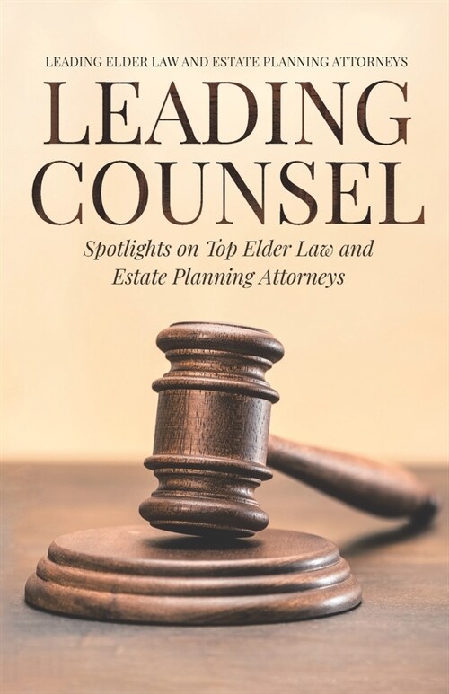 Leading Counsel: Spotlights on Top Elder Law and Estate Planning Attorneys (Paperback)