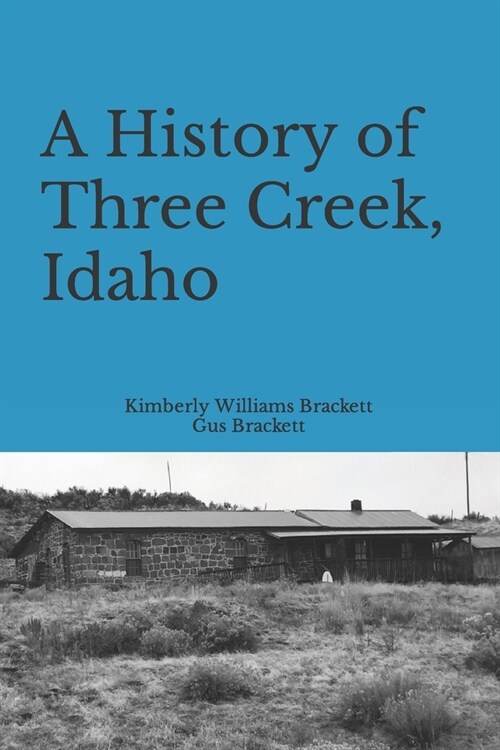 A History of Three Creek, Idaho (Paperback)