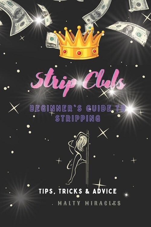 Strip Clubs: Beginners Guide to Stripping: Tips, Tricks, & Advice (Paperback)