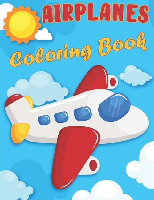 Airplanes Coloring Book: An Airplane Coloring Book for Kids ages 4-12 with 50+ Coloring Pages (Paperback)