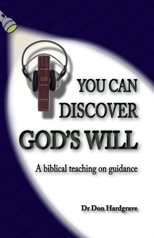 You Can Discover Gods Will: A look at the biblical teaching of guidance (Paperback)