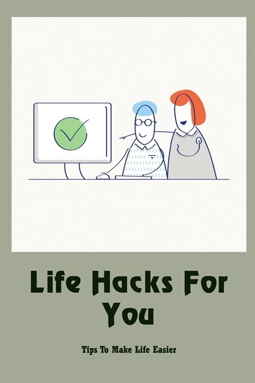 Life Hacks For You: Tips To Make Life Easier: Hacks For Your Life (Paperback)