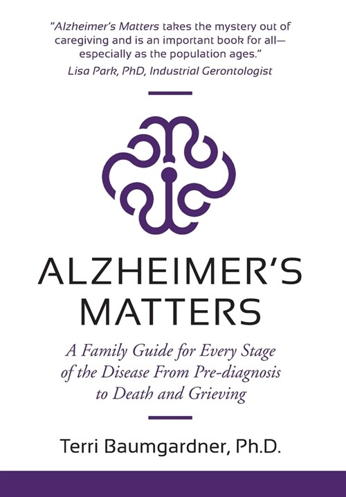 Alzheimers Matters: A Family Guide for Every Stage of the Disease From Pre-diagnosis to Death and Grieving (Hardcover, 2)