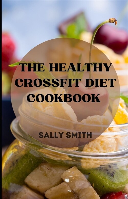 The Healthy Crossfit Diet Cookbook: learn how to make healthy crossfit diet (Paperback)