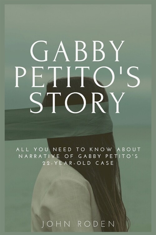 Gabby Petitos Story: All you need to know about the narrative of gabby petitos 22-year-old case (Paperback)