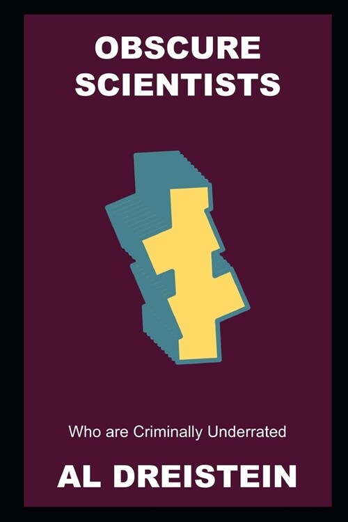 Obscure Scientists who are Criminally Underrated (Paperback)