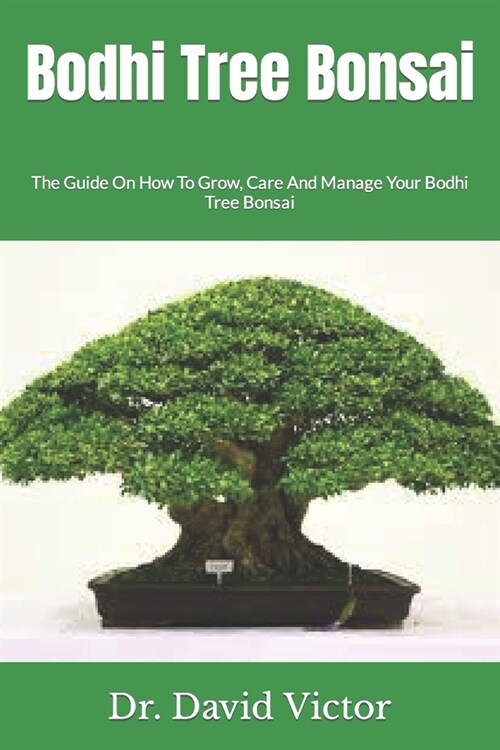 Bodhi Tree Bonsai: The Guide On How To Grow, Care And Manage Your Bodhi Tree Bonsai (Paperback)