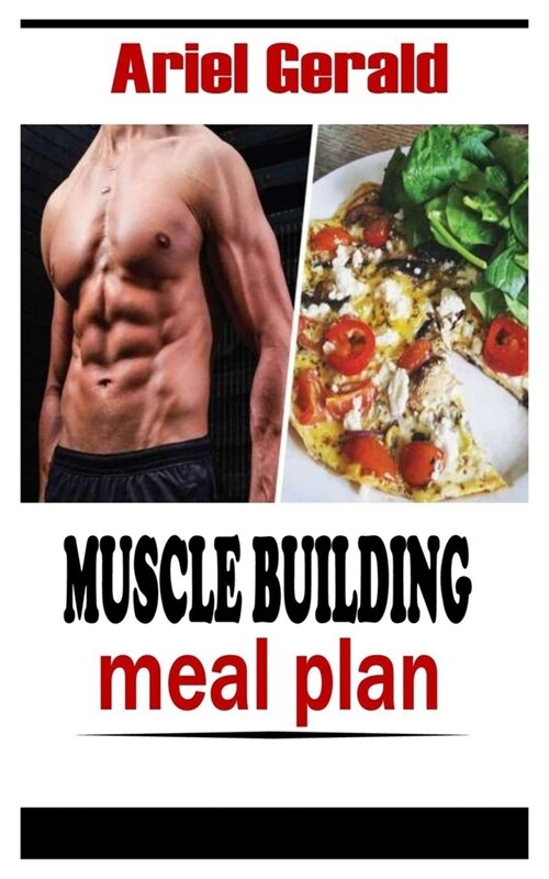Muscle Building Meal Plan: A complete diet cookbook on building healthy muscles and bones (Paperback)