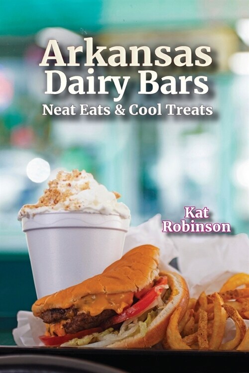 Arkansas Dairy Bars: Neat Eats and Cool Treats (Paperback)