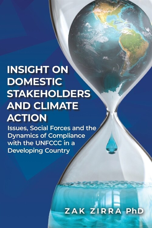 Insights on Domestic Stakeholders and Climate Action: Issues, Social Forces, and Dynamics of Compliance with the UNFCCC in a Developing Country (Paperback)