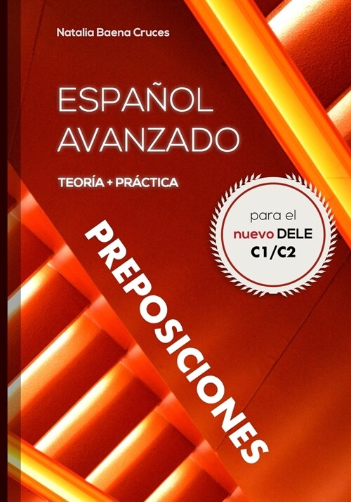 Espa?l avanzado: preposiciones: Teor? y pr?tica para el nuevo DELE C1/C2 (Paperback)