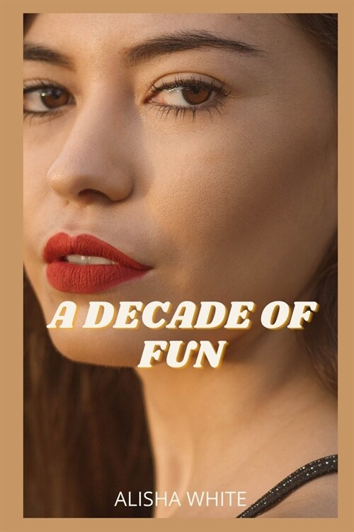 A Decade of Fun: Intimate confessions, sex stories, pleasure, fantasy, dating (Paperback)