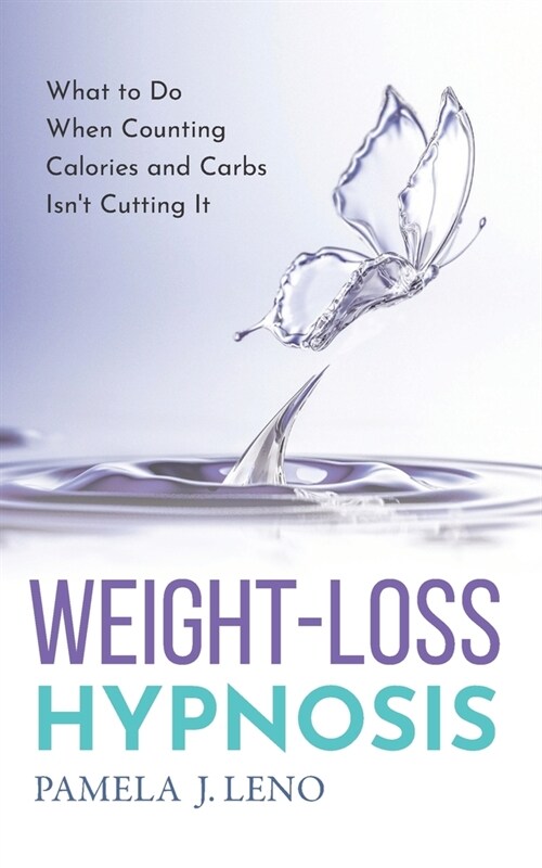 Weight-Loss Hypnosis: What to Do When Counting Calories and Carbs Isnt Cutting It (Paperback)