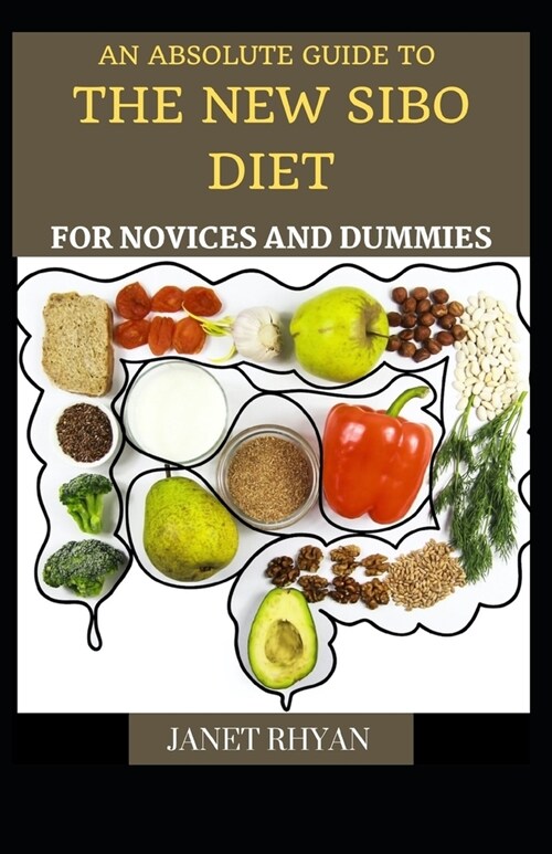 The Absolute Guide To The New SIBO Diet For Novices And Dummies (Paperback)