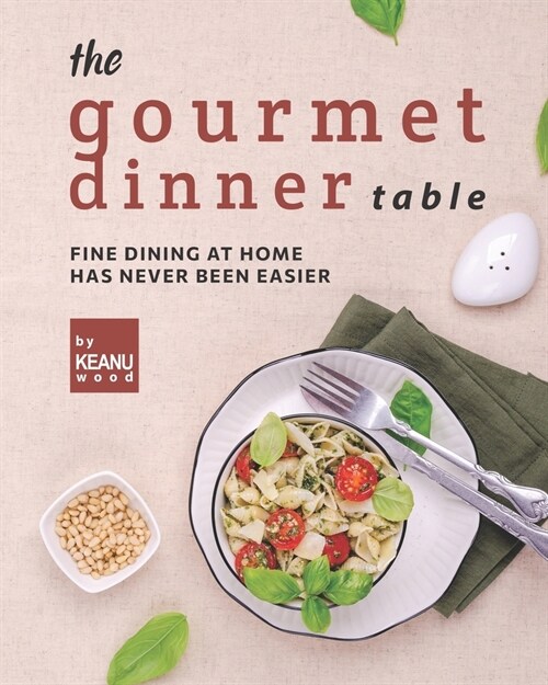 The Gourmet Dinner Table: Fine Dining at Home has Never Been Easier (Paperback)