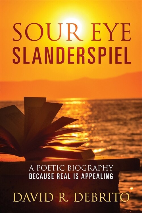 Sour Eye Slanderspiel: A Poetic Biography Because Real is Appealing (Paperback)