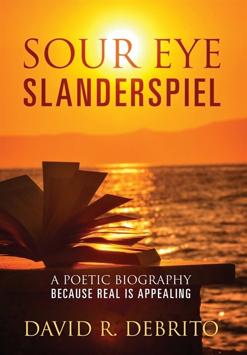 Sour Eye Slanderspiel: A Poetic Biography Because Real is Appealing (Hardcover)