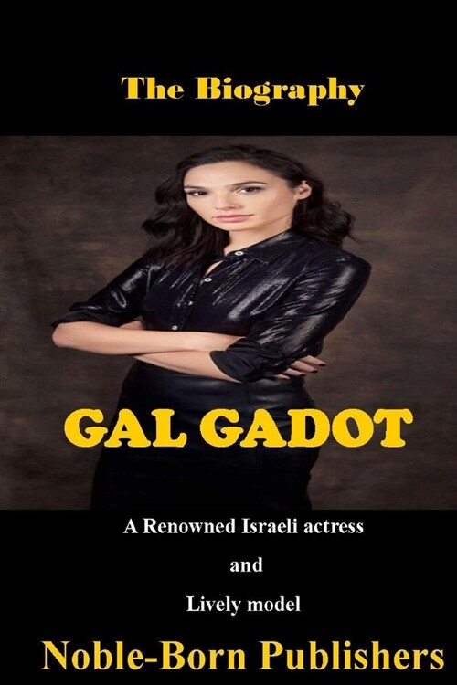 The Biography Gal Gadot: A Renowned Israeli actress and Lively Model (Paperback)