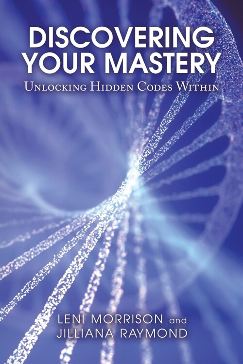 Discovering Your Mastery: Unlocking Hidden Codes Within (Paperback)