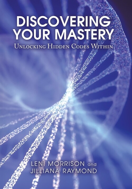Discovering Your Mastery: Unlocking Hidden Codes Within (Hardcover)