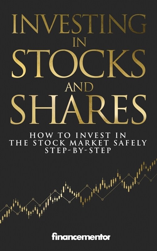 Investing in stocks and shares: How to invest in the stock market safely step-by-step (Paperback)