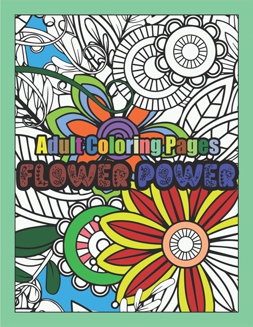 Flower Power: 60 Adult Coloring Patterns of Flowers (Paperback)