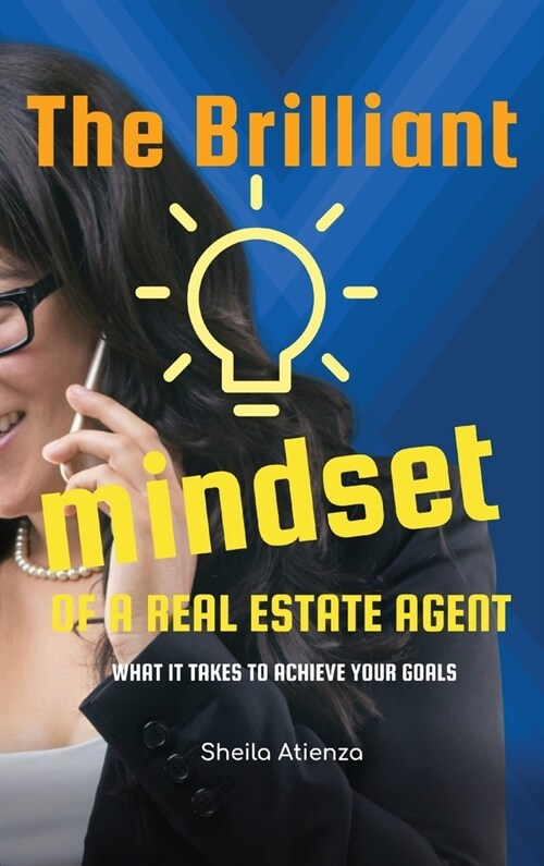 The Brilliant Mindset of a Real Estate Agent: What It Takes to Achieve Your Goals (Hardcover)