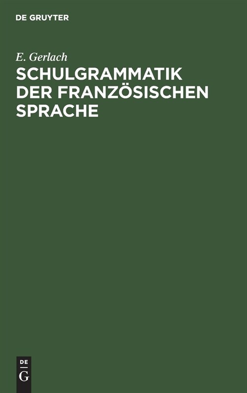 Schulgrammatik Der Franz?ischen Sprache: Mit Uebungen (Hardcover, Reprint 2020)