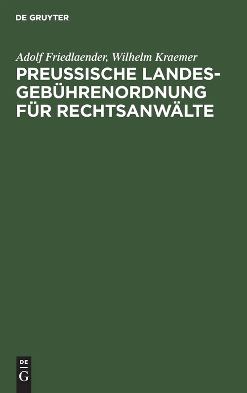 Preu?sche Landesgeb?renordnung F? Rechtsanw?te: Nebst Den Anwaltsgeb?renvorschriften Der Preu?schen Pachtschutzordnung (Hardcover, Reprint 2020)