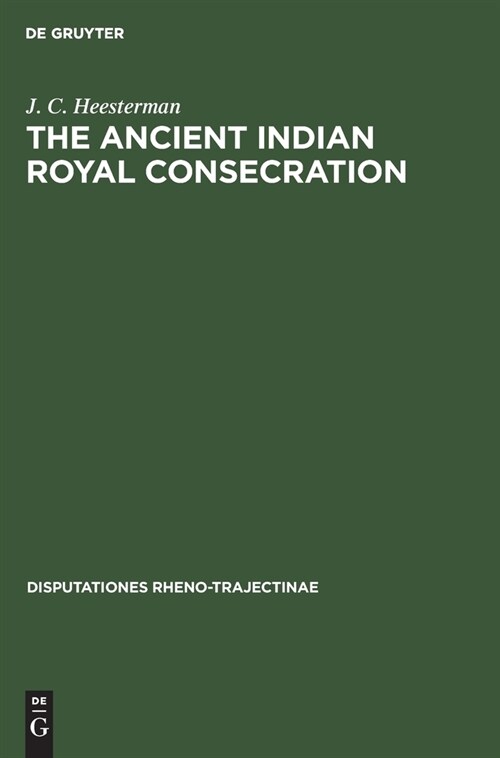 The Ancient Indian Royal Consecration: The Rājasūya Described According to the Yajus Texts and Annoted (Hardcover, Reprint 2021)