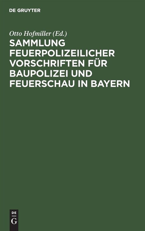 Sammlung Feuerpolizeilicher Vorschriften F? Baupolizei Und Feuerschau in Bayern (Hardcover, Reprint 2021)