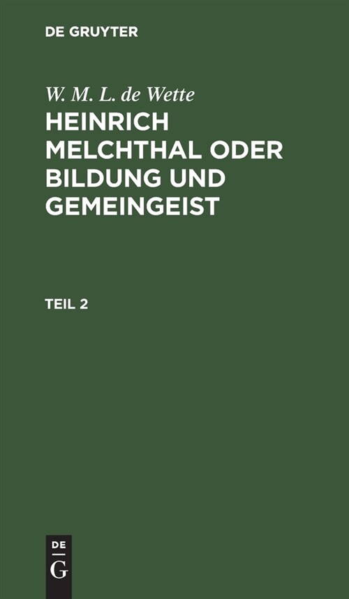 W. M. L. de Wette: Heinrich Melchthal Oder Bildung Und Gemeingeist. Teil 2 (Hardcover, Reprint 2021)