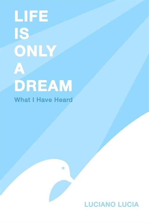 Life Is Only a Dream: What I Have Heard (Paperback)