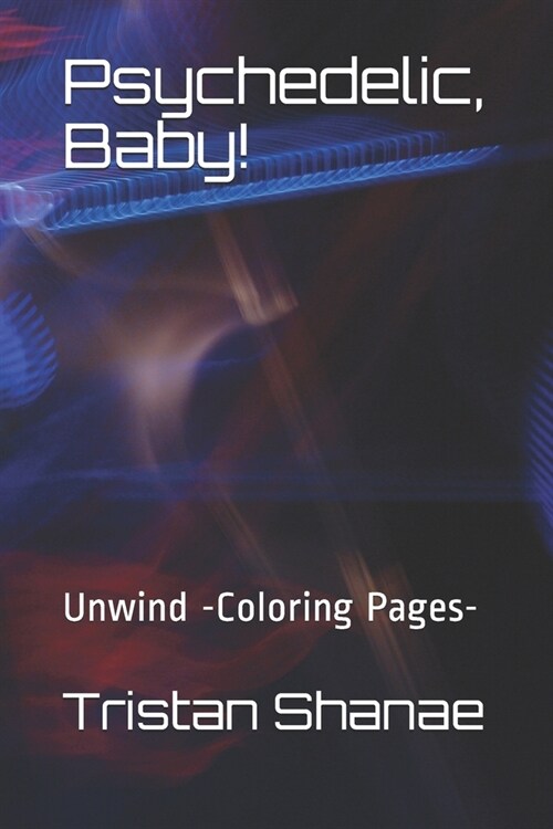 Psychedelic, Baby!: Unwind -Coloring Pages- (Paperback)