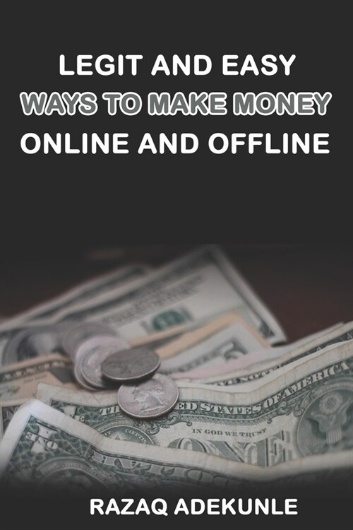 Legit and Easy Ways to Make Money Online and Offline (Paperback)