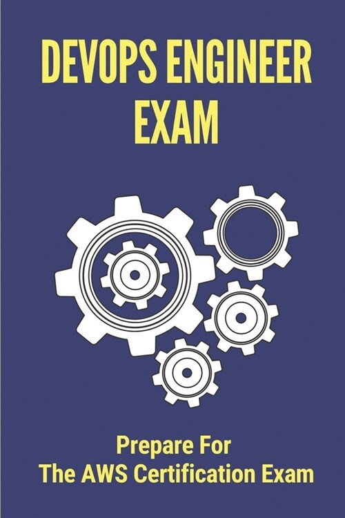DevOps Engineer Exam: Prepare For The AWS Certification Exam: Questions To Pass The Aws Exam (Paperback)