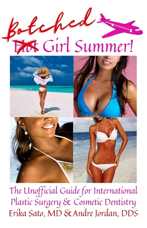 Botched Girl Summer: The Unofficial Guide for International Plastic Surgery & Cosmetic Dentistry (Paperback)